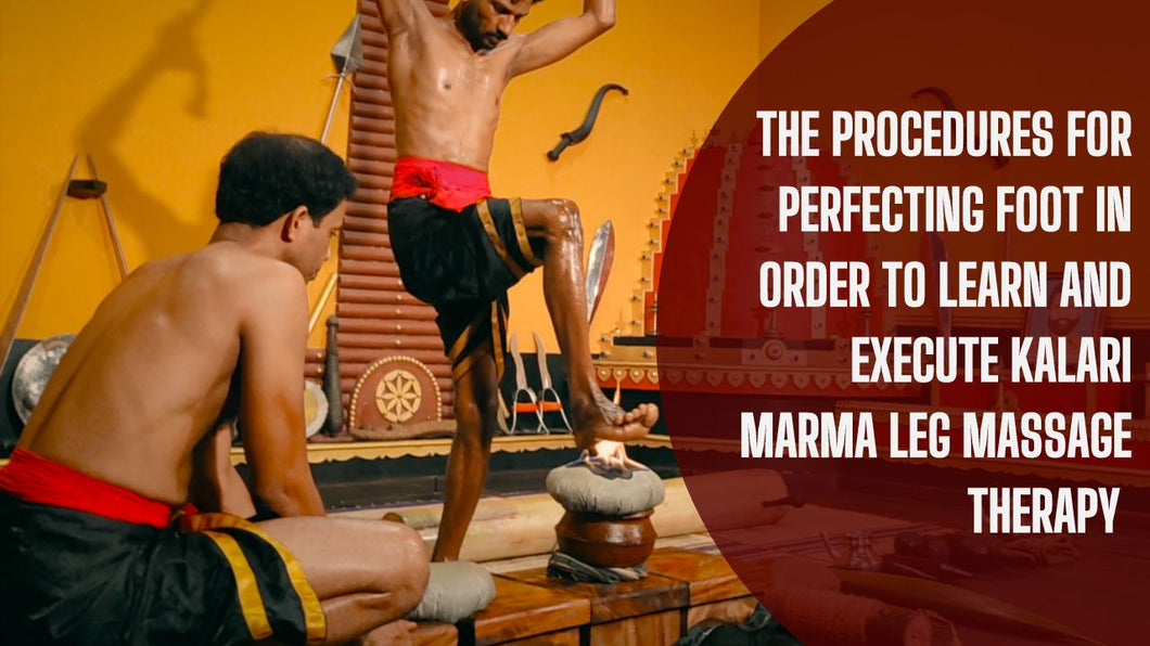 The procedures for perfecting foot in order to learn and execute kalari marma leg massage therapy (Duration: 02:57:49)